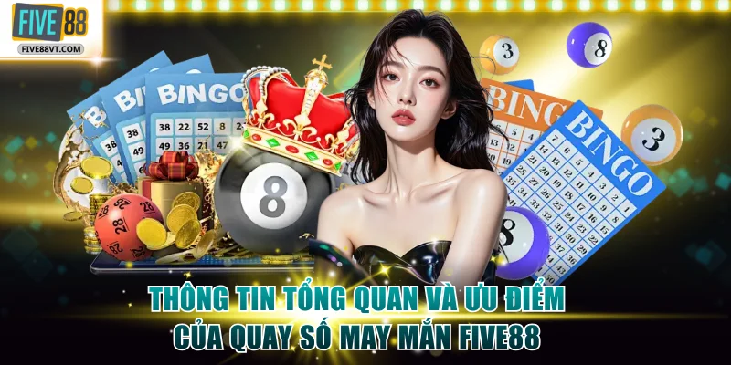 Thông tin tổng quan và ưu điểm của quay số may mắn Five88