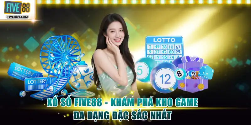 Xổ Số Five88 - Khám Phá Kho Game Đa Dạng Đặc Sắc Nhất